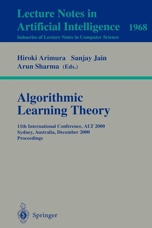Algorithmic learning theory : 11th international conference, ALT 2000, Sydney, Australia, December 11-13, 2000. Proceedings
