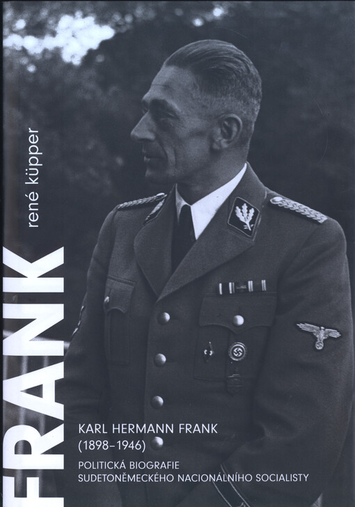 Karl Hermann Frank (1898-1946) :politická biografie sudetoněmeckého nacionálního socialisty