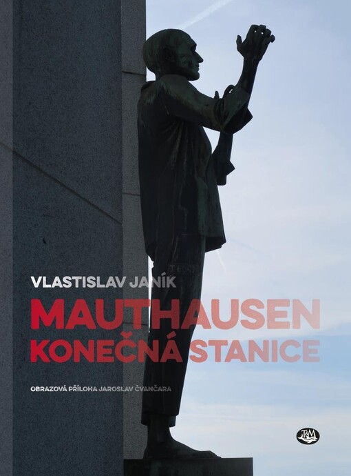 Mauthausen - konečná stanice : dějiny koncentračního tábora