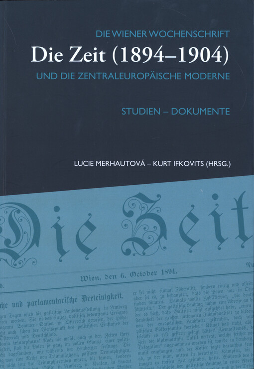 Die Wiener Wochenschrift Die Zeit (1894-1904) und die zentraleuropäische Moderne :Studien - Dokumente