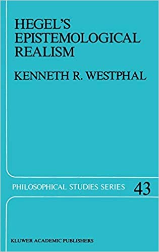 Hegel's Epistemological Realism: A Study of the Aim and Method of Hegel's Phenomenology of Spirit (Philosophical Studies Series)
