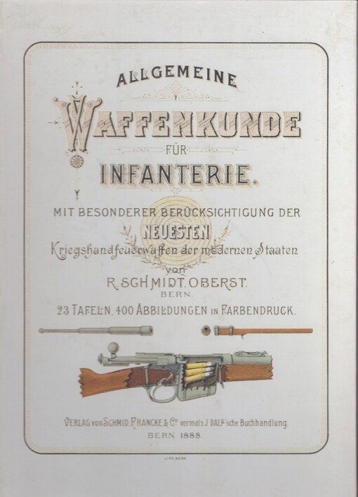 Allgemeine Waffenkunde für Infanterie: mit besonderer Berücksichtigung der neusten Kriegshandfeuerwaffen der modernen Staaten : 23 Tafeln, 400 Abbildungen in Farbendruck