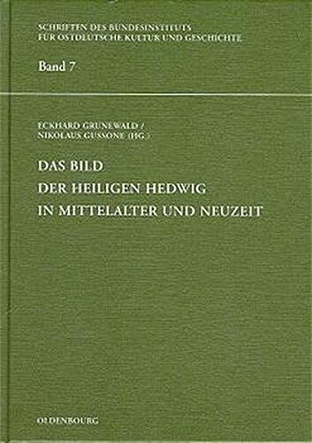 Das Bild der heiligen Hedwig in Mittelalter und Neuzeit (Schriften des Bundesinstituts fur Ostdeutsch Kultur und Geschichte) (German Edition)