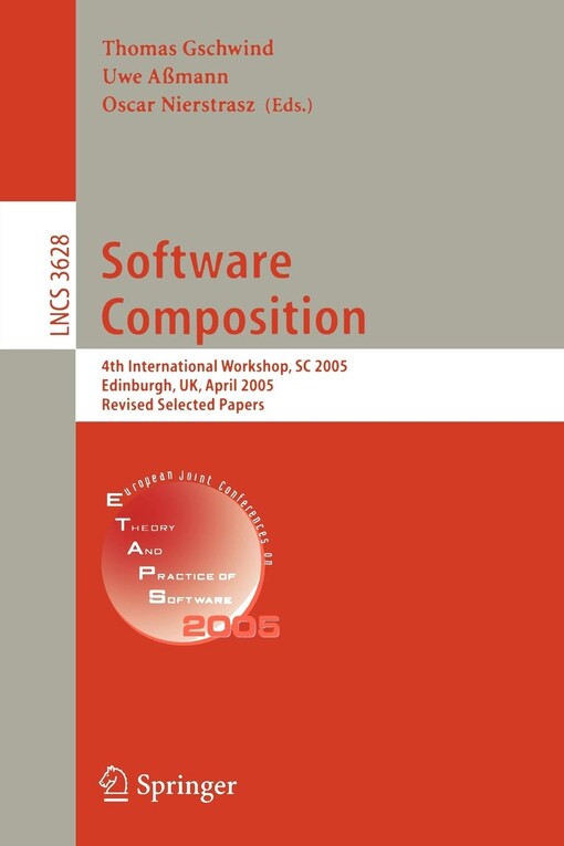 Software composition : 4th international workshop SC 2005, Edinburgh, UK, April 9, 2005 : revised selected papers