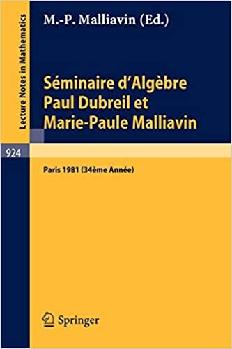 Séminaire d'Algèbre Paul Dubreil et Marie-Paule Malliavin: Proceedings. Paris 1981 (34éme Année) (Lecture Notes in Mathematics) (French and English Edition)