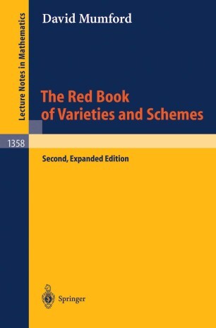 The Red Book of Varieties and Schemes: Includes the Michigan Lectures (1974) on Curves and their Jacobians (Lecture Notes in Mathematics)