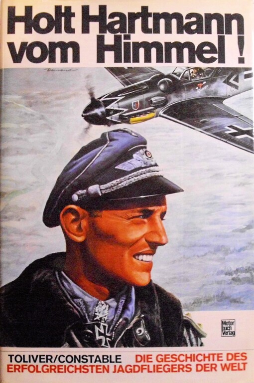 HOLT HARTMANN VOM HIMMEL!: Die Geschichte des erfolgreichsten Jagdfliegers der W