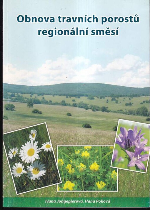 Obnova travních porostů regionální směsí : metodická příručka pro ochranu přírody a zemědělskou praxi