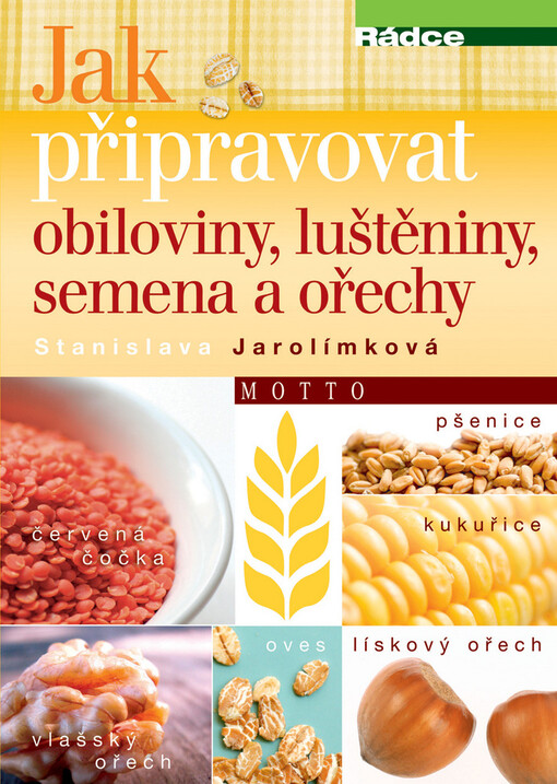 Jak připravovat obiloviny, luštěniny, semena a ořechy, Vyd. 2., přeprac. a dopl., V nakl. Motto 1.