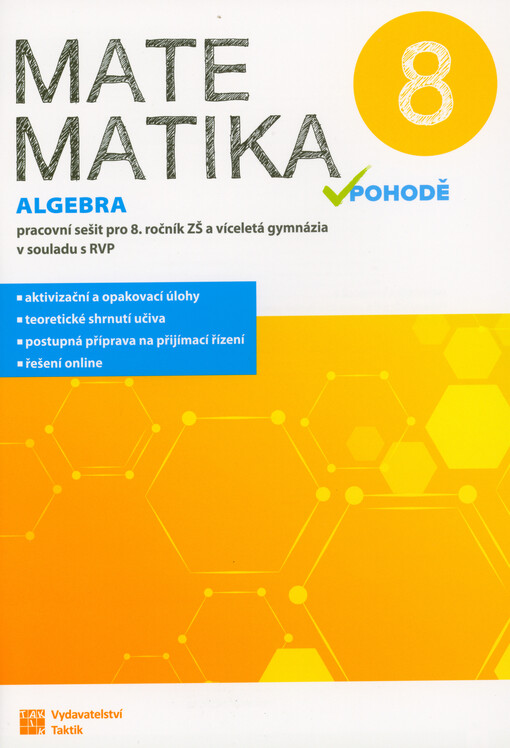 Matematika v pohodě 8 : pracovní sešit pro 8. ročník ZŠ a víceletá gymnázia v souladu s RVP. Algebra
