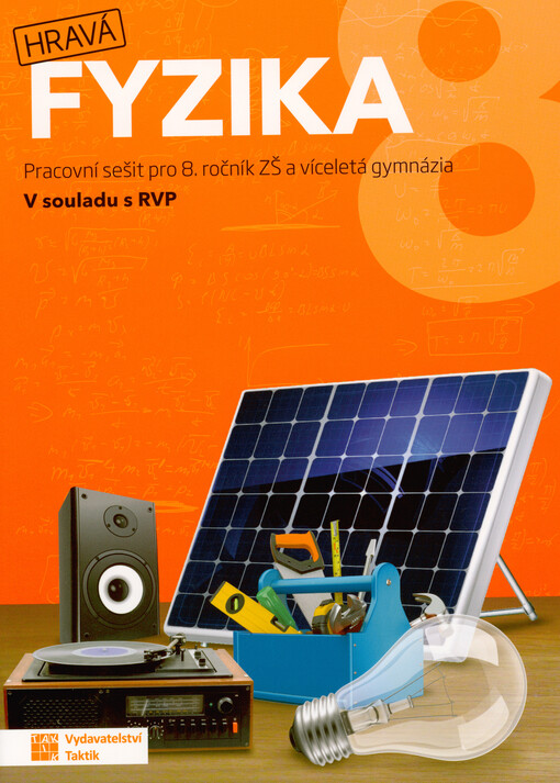 Hravá fyzika 8 : pracovní sešit pro 8. ročník ZŠ a víceletá gymnázia : v souladu s RVP