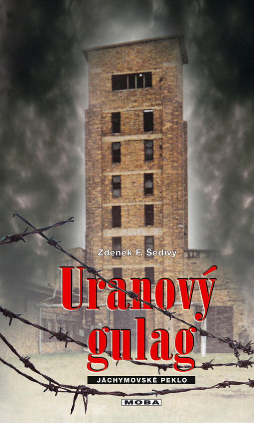 Uranový gulag : jáchymovské peklo