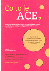 Co to je ACE? : adverzní dětské zkušenosti (adverse childhood experiences) a jejich vliv na sociální chování, psychické a celkové zdraví během života : v pěti bodech pro sociální pracovníky, psychology, pedagogy, rodiče, pěstouny a zaujatou veřejnost  (odkaz v elektronickém katalogu)