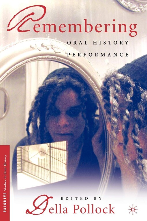 Remembering: Oral History Performance (Palgrave Studies in Oral History)
