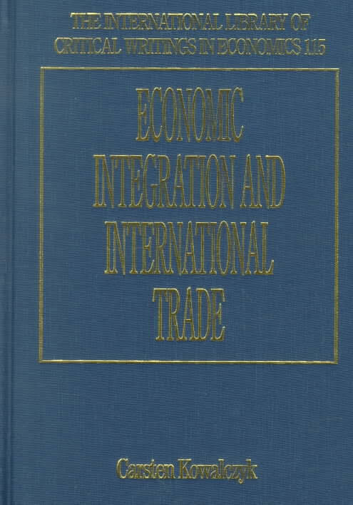 Economic Integration and International Trade (International Library of Critical Writings in Economics)