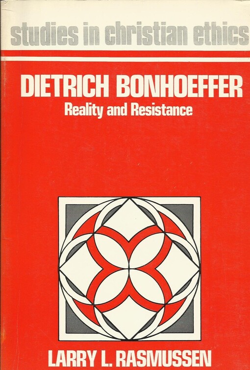 Dietrich Bonhoeffer: Reality and Resistance (Studies in Christian Ethics)