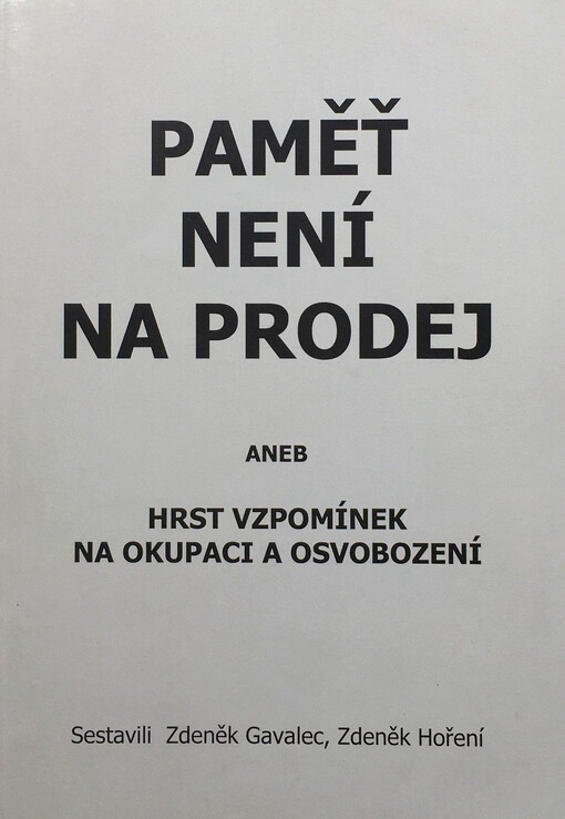 Paměť není na prodej, aneb, Hrst vzpomínek na okupaci a osvobození