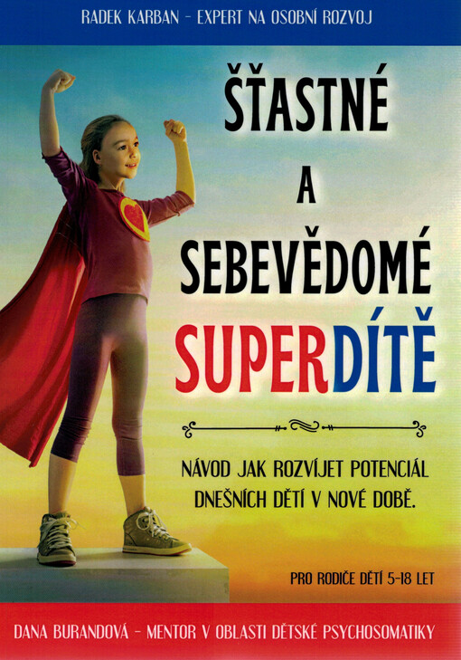 Šťastné a sebevědomé superdítě : návod jak rozvíjet potenciál dnešních dětí v nové době