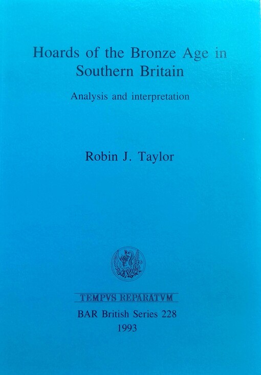 Hoards of the Bronze age in southern Britain : analysis and interpretation