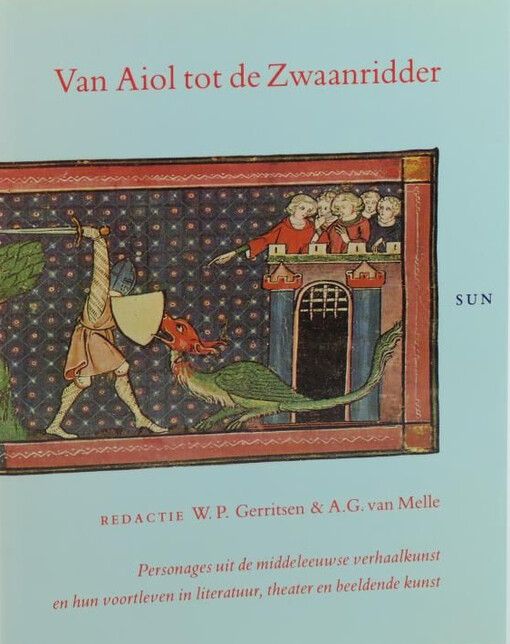 Van Aiol tot de Zwaanridder: Personages uit de middeleeuwse verhaalkunst en hun voortleven in literatuur, theater en beeldende kunst (Dutch Edition)