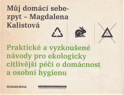Můj domácí sebezpyt : praktické a vyzkoušené návody pro ekologicky citlivější péči o domácnost a osobní hygienu