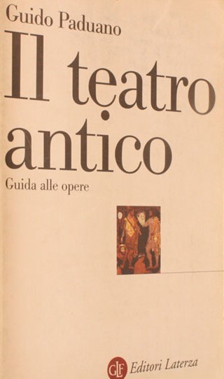 Il teatro antico. Guida alle opere (Biblioteca Universale Laterza, 576)