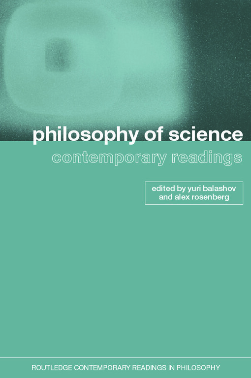 Philosophy of Science: Contemporary Readings (Routledge Contemporary Readings in Philosophy)