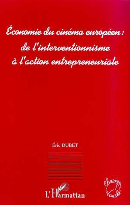 Economie du cinema europeen: De l'interventionnisme a l'action entrepreneuriale (Collection Champs visuels) (French Edition)