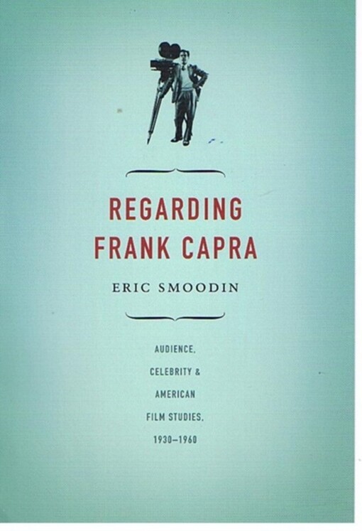Regarding Frank Capra: Audience, Celebrity, and American Film Studies, 1930–1960