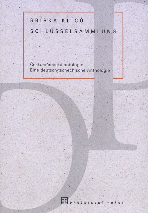 Sbírka klíčů : česko-německá antologie = Schlüsselsammlung : eine deutsch-tschechische Anthologie