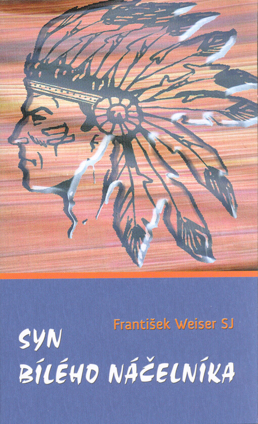 Syn Bílého náčelníka František Weiser ; přeložil Zdeněk Fendrich