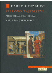 Pierovo tajemství : Piero della Francesca, malíř rané renesance  (odkaz v elektronickém katalogu)
