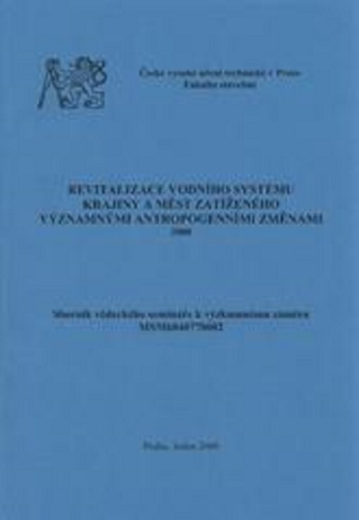 Revitalizace vodního systému krajiny a měst zatíženého významnými antropogenními změnami : 2008 : sborník vědeckého semináře k výzkumnému záměru MSM6840770002