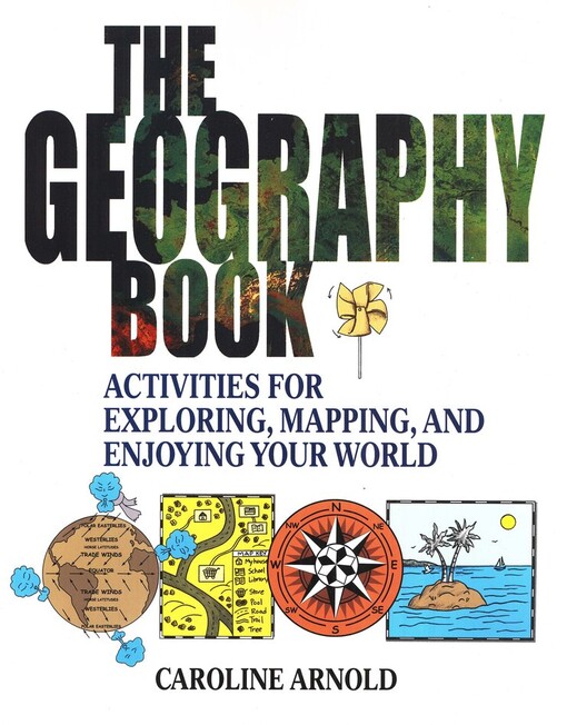 The geography book : activities for exploring, mapping, and enjoying your world