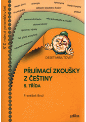 Desetiminutovky : přijímací zkoušky z češtiny : 5. třída  (odkaz v elektronickém katalogu)