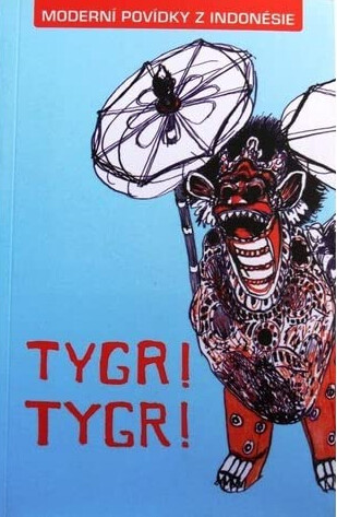 Tygr! Tygr! : moderní povídky z Indonésie