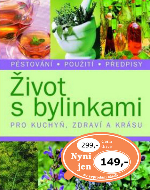 Život s bylinkami: pro kuchyň, zdraví a krásu