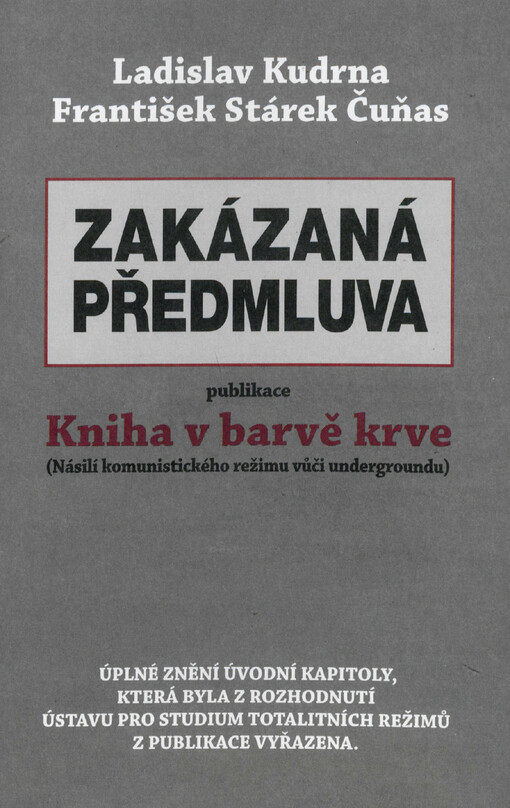 Zakázaná předmluva publikace Kniha v barvě krve : (násilí komunistického režimu vůči undergroundu) : úplné znění úvodní kapitoly, která byla z rozhodnutí Ústavu pro studium totalitních režimů v publikace vyřazena