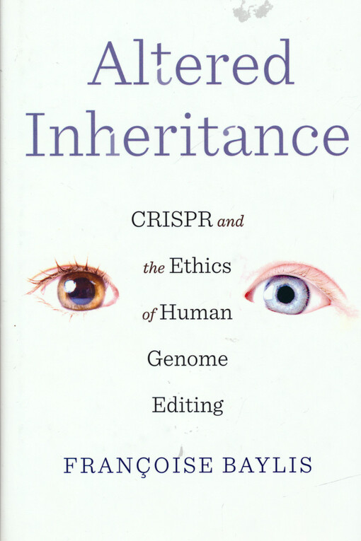 Altered inheritance : CRISPR and the ethics of human genome editing