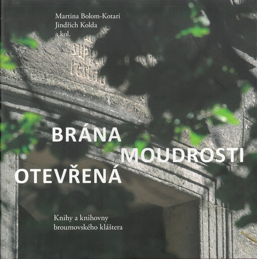 Brána moudrosti otevřená : knihy a knihovny broumovského kláštera