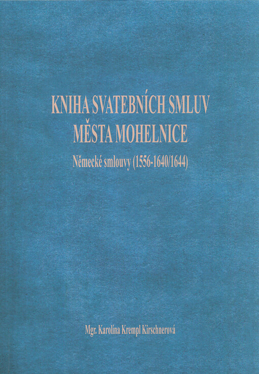 Kniha svatebních smluv města Mohelnice : německé smlouvy (1556-1640/1644) : edice