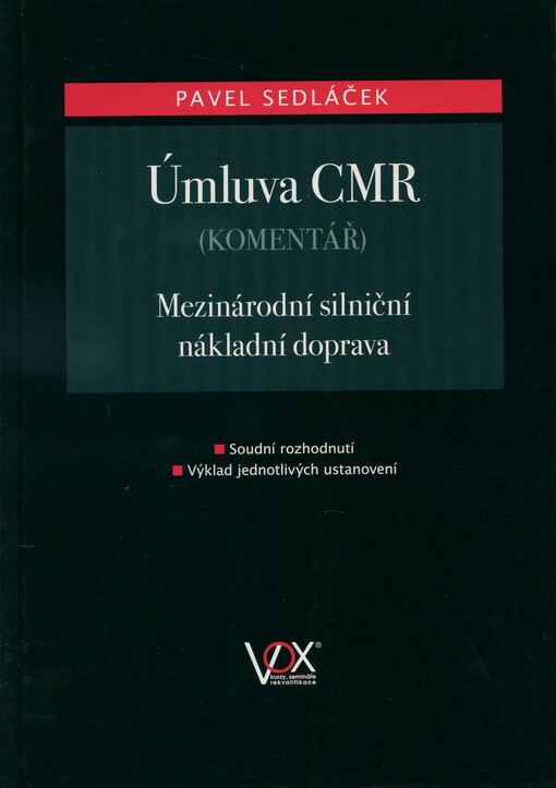 Úmluva CMR: (komentář) : mezinárodní silniční nákladní doprava : soudní rozhodnutí : výklad jednotlivých ustanovení