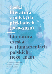 Česká literatura v polských překladech (1989-2020) = Literatura czeska w tłumaczeniach polskich (1989-2020)  (odkaz v elektronickém katalogu)