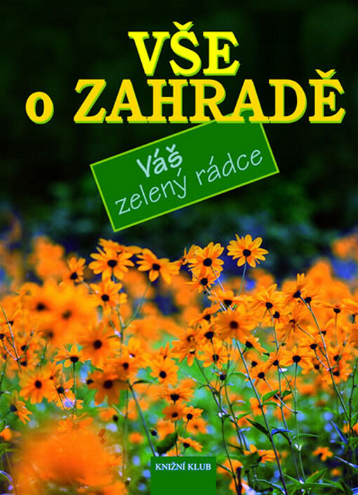 Vše o zahradě : váš zelený rádce