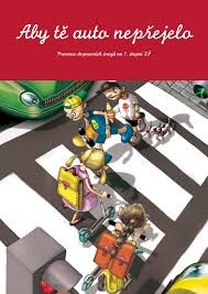 Aby tě auto nepřejelo : prevence dopravních úrazů na 1. stupni ZŠ : edukativní text pro pedagogy