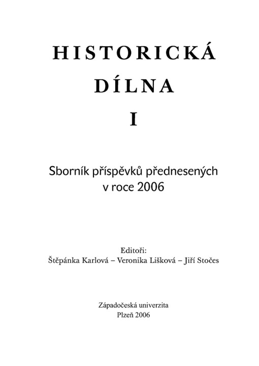 Historická dílna I : sborník příspěvků přednesených v roce 2006