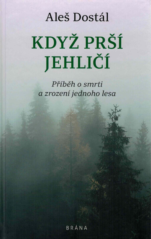 Když prší jehličí : příběh o smrti a zrození jednoho lesa