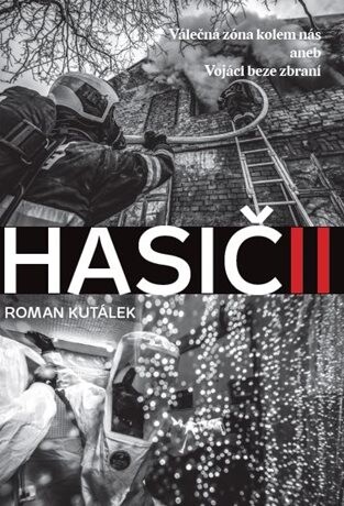 HASIČII : válečná zóna kolem nás, aneb, vojáci beze zbraní
