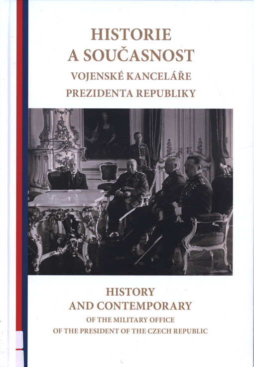 Historie a současnost Vojenské kanceláře prezidenta republiky = History and contemporary of the Military Office of the President of the Czech Republic