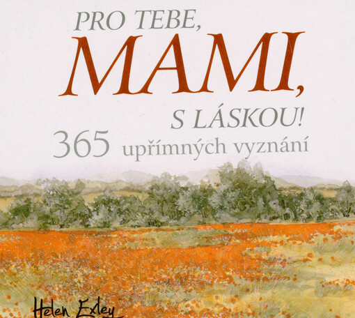 Pro Tebe, mami, s láskou! : 365 upřímných vyznání